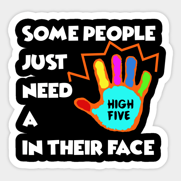 Some People just need a High Five in their Face - Sarcasm Pun Funny Sticker by MADesigns